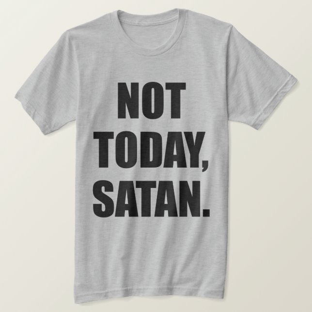 INTE I DAG, SATAN. T-SHIRT (Design framsida)