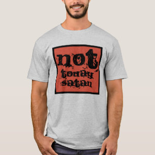 Inte i dag satan t shirt