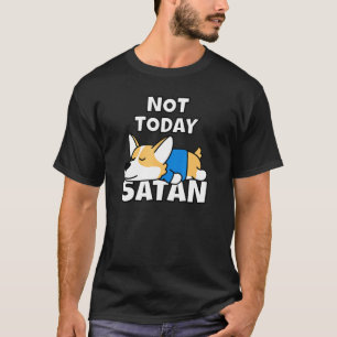 Inte i dag Satan Welsh Corgi Idea Hund Tee