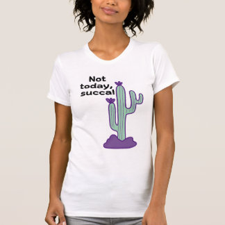 Inte i dag, succa. t shirt