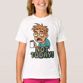 Inte i dag! t shirt