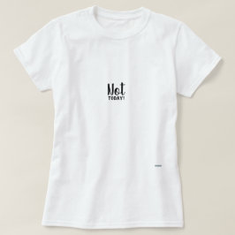 Inte i dag t shirt