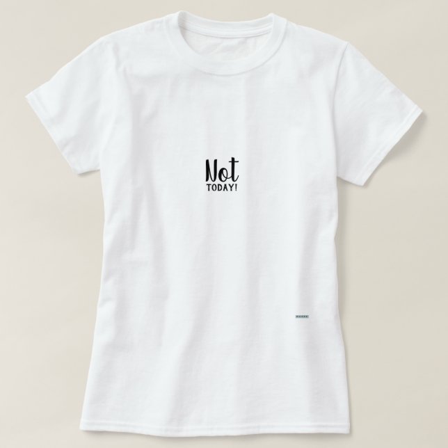 Inte i dag t shirt (Design framsida)
