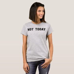 Inte i dag t shirt