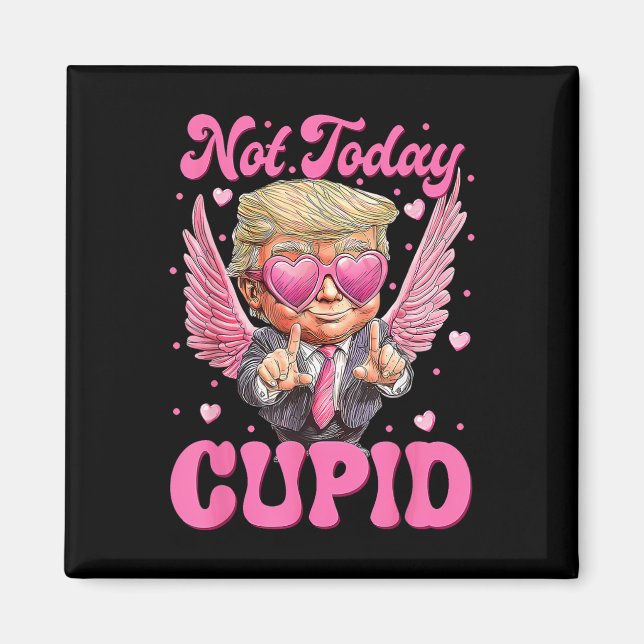 Inte Idag Cupid Trump Är Min Alla Hjärtans Dag  Magnet (Framsidan)