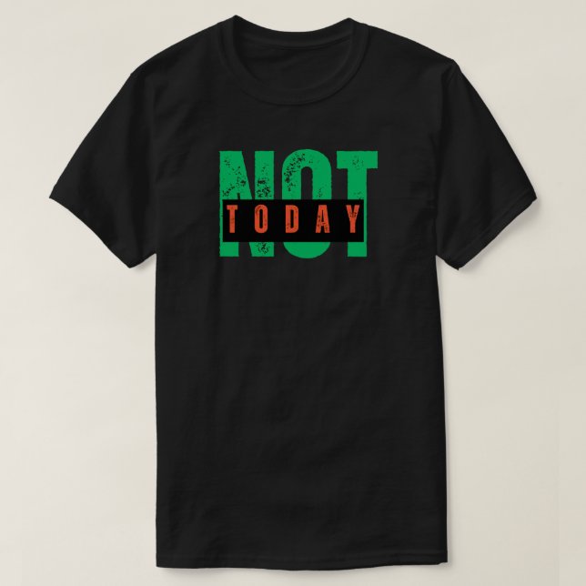 Inte Idag Djärv Attityd Citat T Shirt (Design framsida)