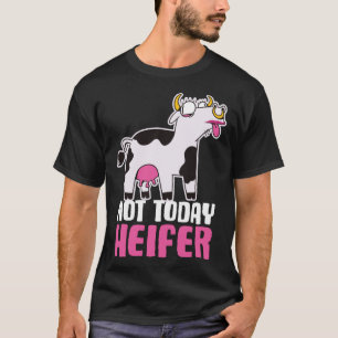 Inte idag Heifer T Shirt