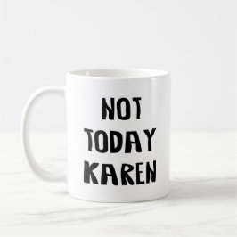 Inte idag Karen Kaffemugg