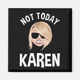 Inte idag Karen Magnet