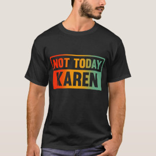 Inte idag Karen T Shirt