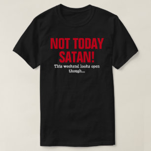 Inte Idag Satan! - Den Här Helgen Ser Öppen Ut T Shirt