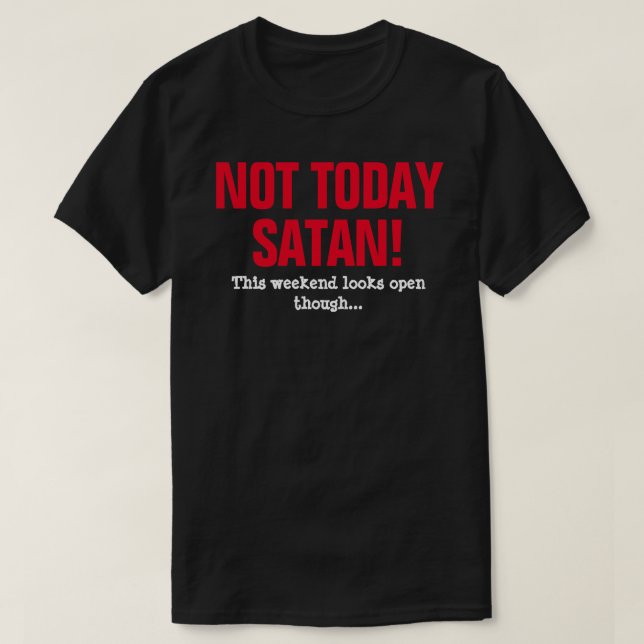 Inte Idag Satan! - Den Här Helgen Ser Öppen Ut T Shirt (Design framsida)