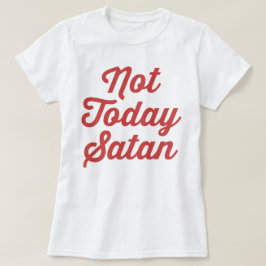 Inte idag Satan Funny Quote T Shirt