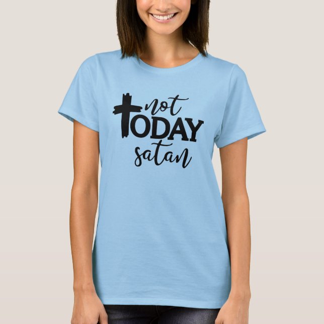 Inte idag satan t shirt (Framsida)