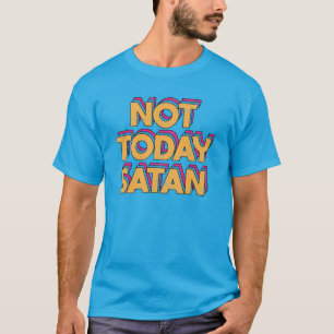 Inte idag Satan T Shirt
