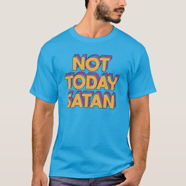 Inte idag Satan T Shirt (Framsida)