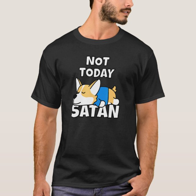Inte Idag Satan Welsh Corgi Idé Hund T-shirt (Framsida)