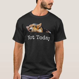 Inte Idag Valp Söt Corgi Hundälskare T Shirt