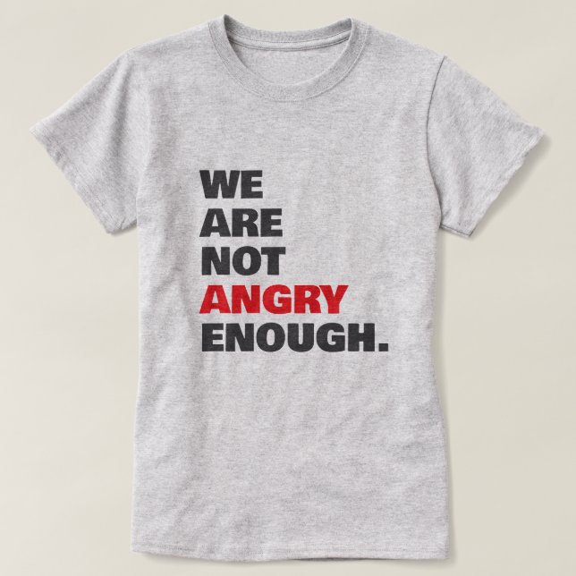 Inte Ilska Nog Protestera Rättvisa T Shirt (Design framsida)