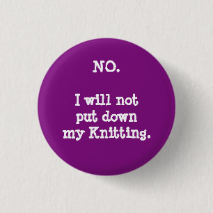 Inte. Jag ska inte satt besegrar min knitting. Knapp