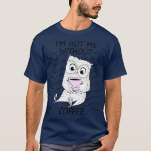 Inte jag utan Coffee Uggla Night Uggla Morgon Grou T Shirt