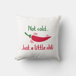 Inte Kall, bara lite chili. Kudde