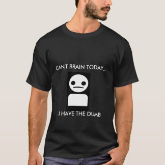 INTE KAN HJÄRNAN I DAG… MIG HA DET DUMT T-SHIRT