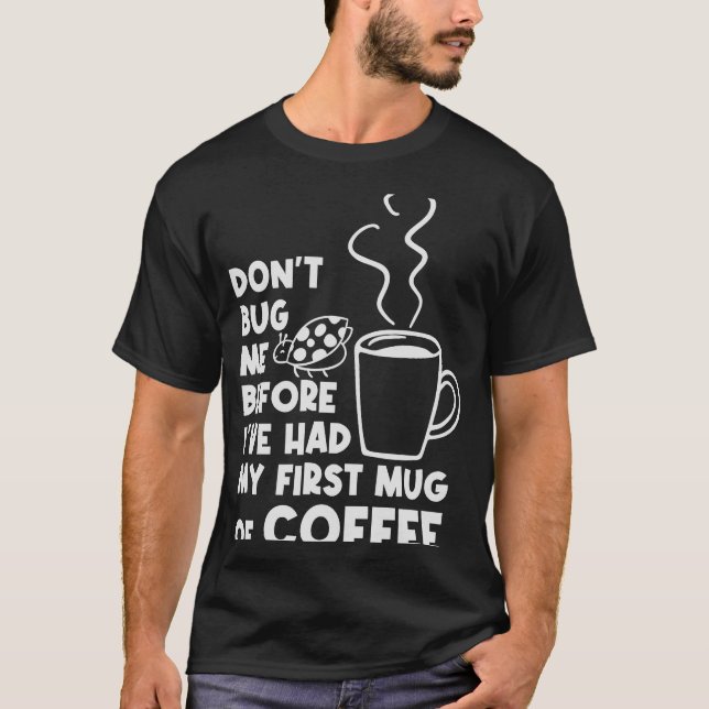 Inte Kryp innan mitt första Mugg av kaffe och mat T Shirt (Framsida)