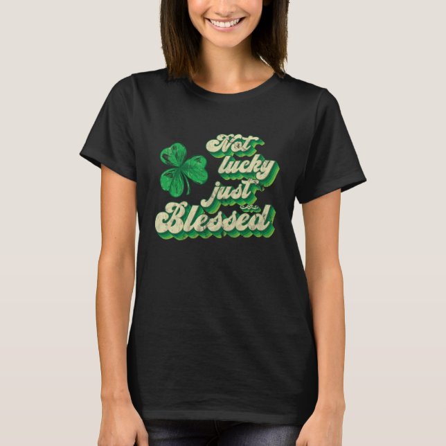 Inte Lucky, bara välsignad St Patrick Day St Patty T Shirt (Framsida)