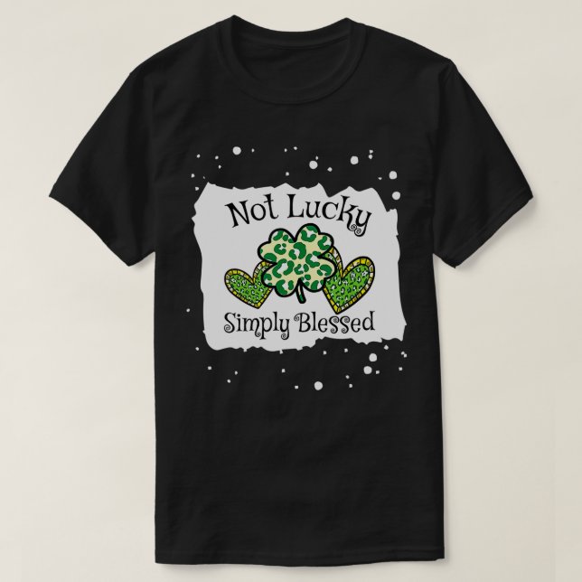 Inte Lucky, helt enkelt välsignad St T Shirt (Design framsida)