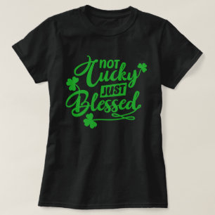 Inte lycklig, bara välsignad St Patrick's Day T-Sh T Shirt
