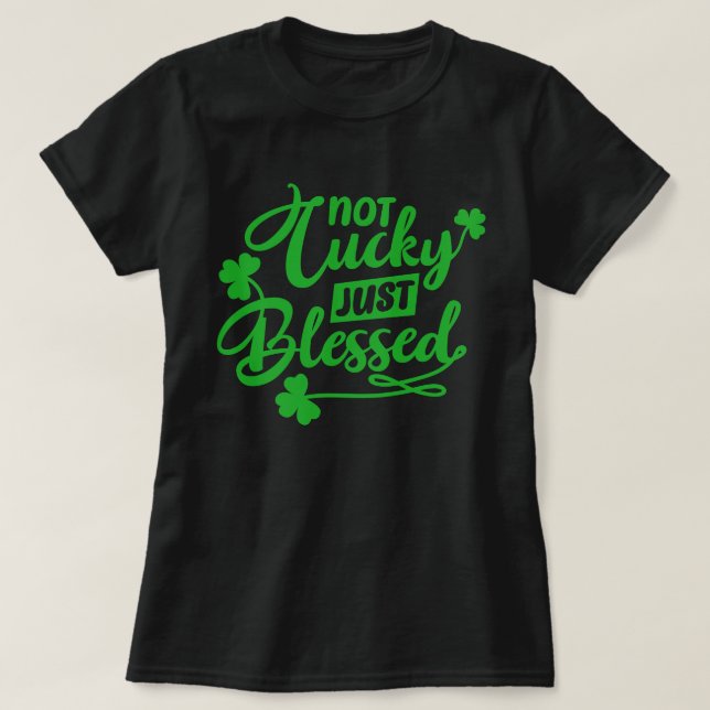 Inte lycklig, bara välsignad St Patrick's Day T-Sh T Shirt (Design framsida)