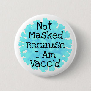 Inte maskerad eftersom jag är Vacc'd Button Knapp