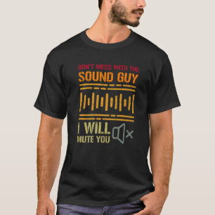 inte med den Ljud-kille jag vill stänga av dig. T Shirt