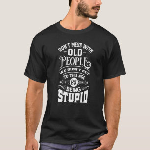 inte med gamla människor är vi inte stumma t shirt