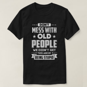 inte med gamla människor som vi inte fick genom t shirt