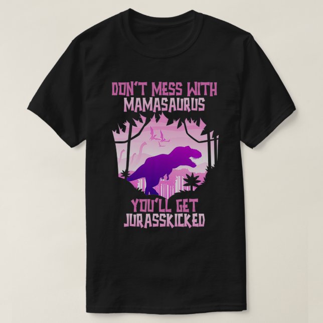  inte med Mamasaurus Du får Jurasskick T Shirt (Design framsida)