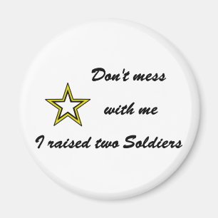 inte med mig... Jag uppfostrade två soldat. Magnet