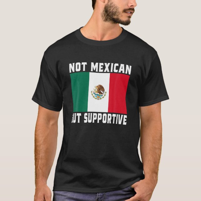 Inte mexikansk utan understödjande, understödjande t shirt (Framsida)