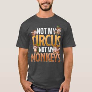 Inte min cirkus, inte min apa. t shirt