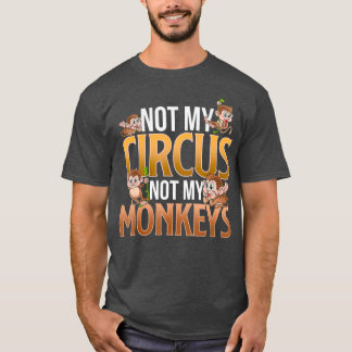 Inte min cirkus, inte min apa. t shirt
