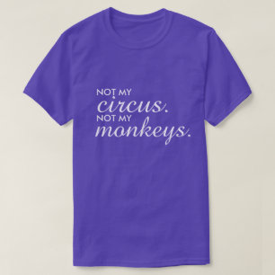 Inte min cirkus, inte min apa T-shirt