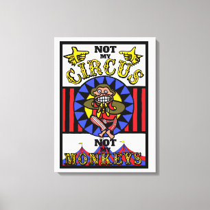 Inte min cirkus, inte mina apor canvastryck