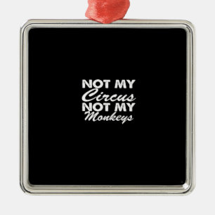 Inte min cirkus, inte mina apor julgransprydnad metall
