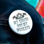 Inte min cirkus, inte mina apor knapp<br><div class="desc">Inte mina apor, inte min Circus-knapp - så vi har alla drömt om att fly och gå med cirkusen och lägga ditt liv på "lejon"... blinka. Det finns ingen anledning att skicka in clownerna eftersom vi har jonglerat med idéer och här har vi knappen "Inte mina apor, inte min cirkus"....</div>