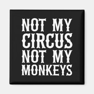Inte min cirkus, inte mina apor magnet
