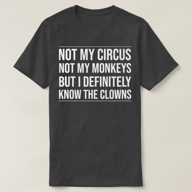 Inte min cirkus, inte mina apor, men jag vet defin t shirt (Design framsida)