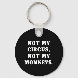 Inte min cirkus, inte mina apor nyckelring