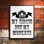 Inte min cirkus, inte mina apor poster<br><div class="desc">Inte mina apor Inte min cirkus Poster - så vi har alla drömt om att springa iväg och gå med cirkusen och lägga ditt liv på "lejon"... blinka. Det finns ingen anledning att skicka in clownerna eftersom vi har mixtrat med några idéer och kommit på "Inte mina apor, inte min...</div>