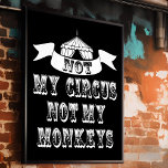 Inte min cirkus, inte mina apor poster<br><div class="desc">Inte mina apor Inte min cirkus Poster - så vi har alla drömt om att springa iväg och gå med cirkusen och lägga ditt liv på "lejon"... blinka. Det finns ingen anledning att skicka in clownerna eftersom vi har mixtrat med några idéer och kommit på "Inte mina apor, inte min...</div>